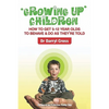 Growing Up Children: How To Get 5-12 Year Olds to Behave & Do as They're Told - Paperback