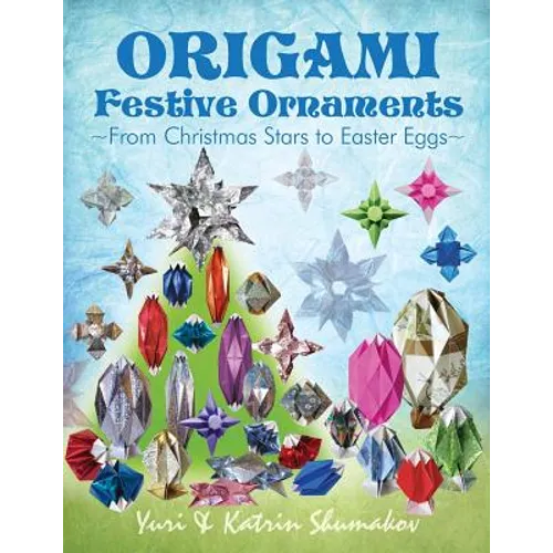 Origami Festive Ornaments: From Christmas Stars to Easter Eggs - Paperback
