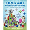 Origami Festive Ornaments: From Christmas Stars to Easter Eggs - Paperback