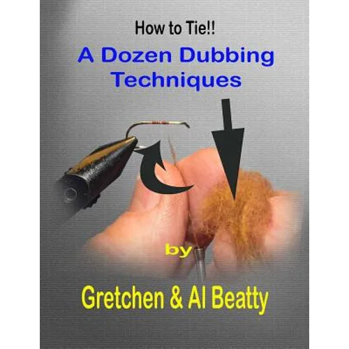 A Dozen Dubbing Techniques: How To Tie!! - Paperback