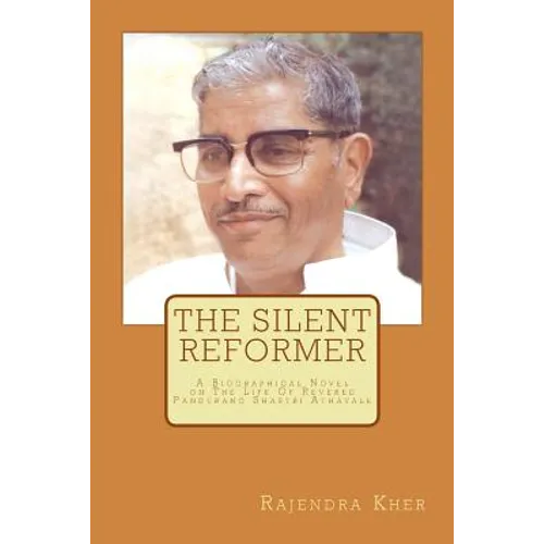 The Silent Reformer: A Biographical Novel On The Life Of Revered Pandurang Shastri Athavale - Paperback