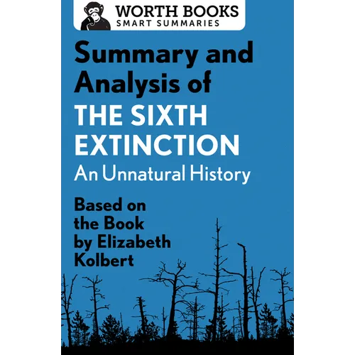 Summary and Analysis of The Sixth Extinction: An Unnatural History: Based on the Book by Elizabeth Kolbert - Paperback