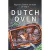 Beginners Cookbook and Guide for using a Dutch Oven: The Most Delicious and Simplest Dutch Oven Recipes - Paperback