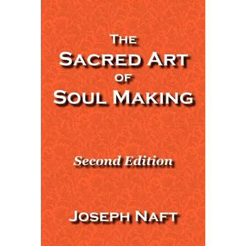 The Sacred Art of Soul Making: Second Edition - Paperback