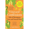 Vineyard Confessions: Tales of Menopause, Love and Natural Wine - Paperback