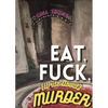 Eat, Fuck, (write about) Murder - Paperback