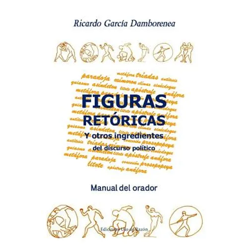 Figuras retóricas y otros ingredientes del discurso político: Manual del orador - Paperback