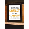 Bringing Christ to the Classroom: Scripture Studies for Educators - Paperback