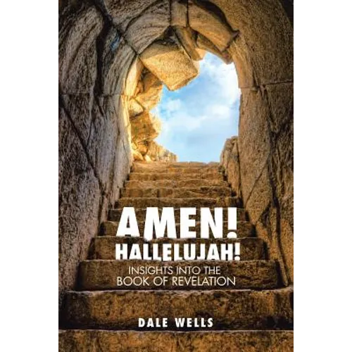 Amen! Hallelujah!: Insights into the Book of Revelation - Paperback