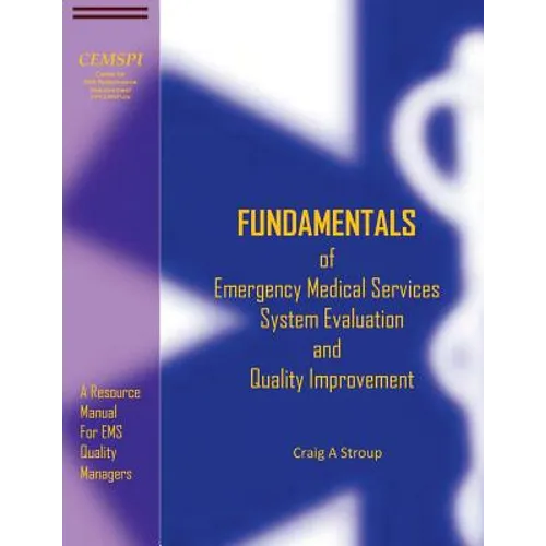 Fundamentals of Emergency Medical Services System Evaluation and Quality Improvement: A Resource Manual for EMS Quality Mangers - Paperback