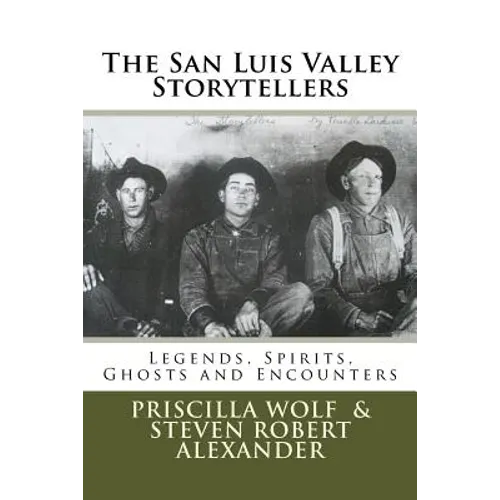The San Luis Valley Storytellers: Legends, Spirits, Ghosts and Encounters - Paperback