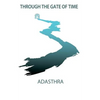 Through the Gate of Time: The Past and Future of Human Kind. A revealing spiritual guidebook. - Paperback