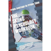 The Skiing Psychology Workbook: How to Use Advanced Sports Psychology to Succeed on the Slopes - Paperback