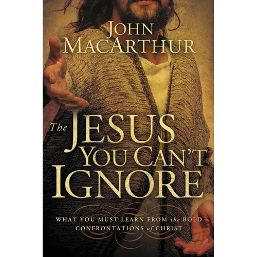 The Jesus You Can't Ignore: What You Must Learn from the Bold Confrontations of Christ - Paperback