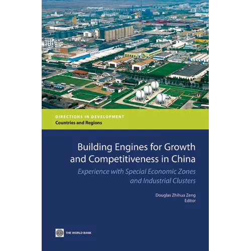 Building Engines for Growth and Competitiveness in China: Experience with Special Economic Zones and Industrial Clusters - Paperback