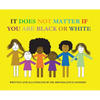 It Does Not Matter If You Are Black Or White - Hardcover
