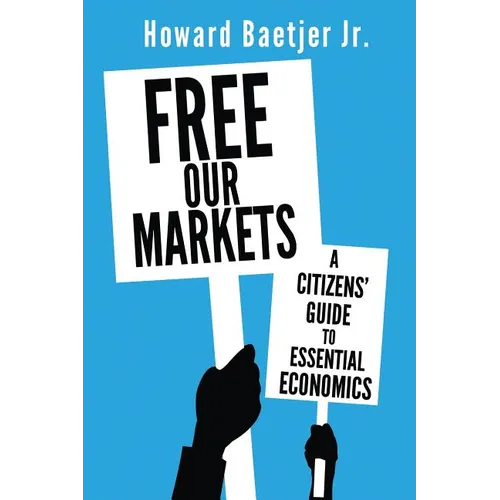 Free Our Markets: A Citizens' Guide to Essential Economics - Paperback