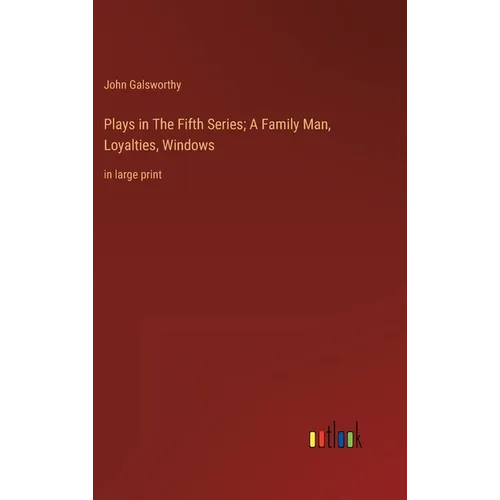 Plays in The Fifth Series; A Family Man, Loyalties, Windows: in large print - Hardcover