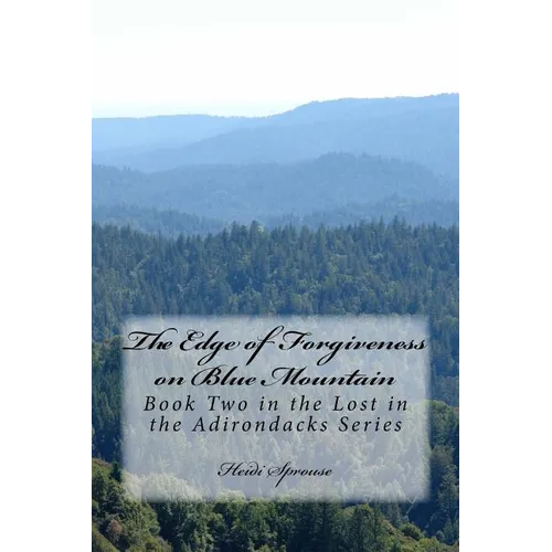 The Edge of Forgiveness on Blue Mountain: Book Two in the Lost in the Adirondacks Series - Paperback