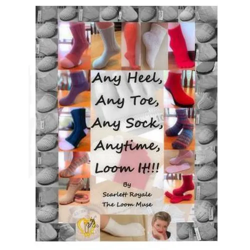 Any Heel, Any Toe, Any Sock, Anytime, Loom It!!! - Paperback
