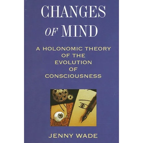 Changes of Mind: A Holonomic Theory of the Evolution of Consciousness - Paperback