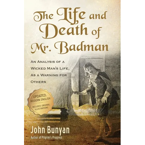 The Life and Death of Mr. Badman: An Analysis of a Wicked Man's Life, as a Warning for Others - Paperback