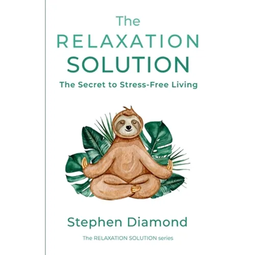 The Relaxation Solution: The Secret to Stress-Free Living - Paperback