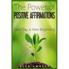 The Power of Positive Affirmations: Each Day a New Beginning - Paperback