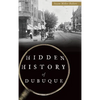 Hidden History of Dubuque - Hardcover