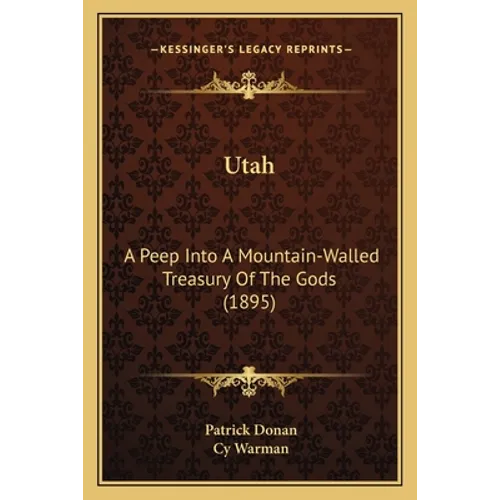Utah: A Peep Into A Mountain-Walled Treasury Of The Gods (1895) - Paperback