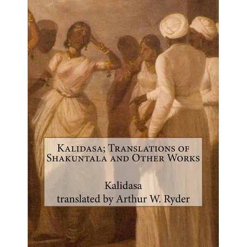 Kalidasa; Translations of Shakuntala and Other Works - Paperback