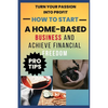 How to Start A Home-Based Business And Achieve Financial FreEdom - Paperback