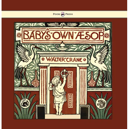 Baby's Own Aesop - Being the Fables Condensed in Rhyme with Portable Morals - Illustrated by Walter Crane - Hardcover