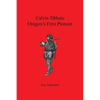 Calvin Tibbets: Oregon's First Pioneer - Paperback