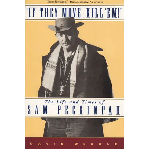 If They Move... Kill 'Em!: The Life and Times of Sam Peckinpah - Paperback