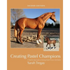 Creating Pastel Champions: A Step-By-Step Guide to Painting Model Horses with Pastels - Paperback