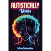 Autistically Yours: A Path to Becoming Your Best Self Inside and Out - Paperback
