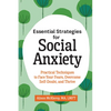 Essential Strategies for Social Anxiety: Practical Techniques to Face Your Fears, Overcome Self-Doubt, and Thrive - Paperback