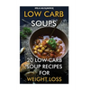 Low Carb Soups: 20 Low Carb Soup Recipes For Weight Loss - Paperback