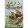 CBD and Hemp Oil: The Complete Guide for Beginners: How to Eliminate Pain, Anxiety, and Live a Healthy Lifestyle. - Paperback