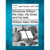 Woodrow Wilson: the man, his times and his task. - Paperback