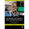 Lab Reports and Projects in Sport and Exercise Science: A Guide for Students - Paperback
