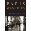 Paris Was Ours: Thirty-Two Writers Reflect on the City of Light - Paperback