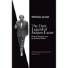 The Dark Legend of Jacques Lacan: Elisabeth Roudinesco & Her Historical Method - Paperback
