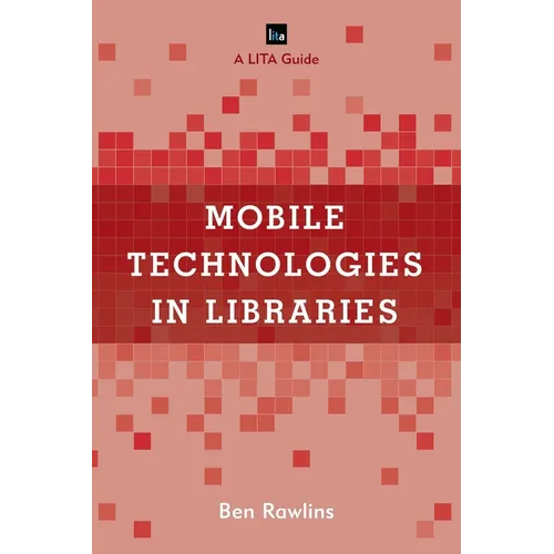 Mobile Technologies in Libraries: A Lita Guide - Paperback