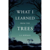 What I Learned from the Trees - Paperback