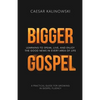 Bigger Gospel: Learning to Speak, Live and Enjoy the Good News in Every Area of Life - Paperback