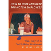 How to Hire and Keep Top-Notch Employees - Paperback