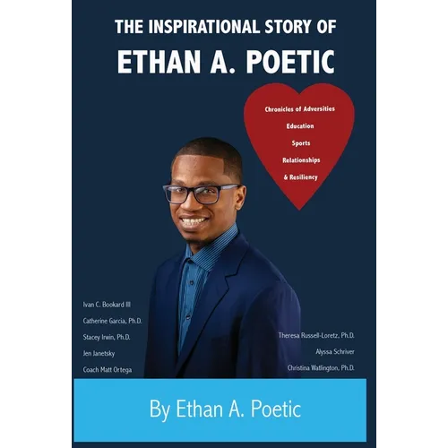 The Inspirational Story of Ethan A. Poetic: Adversities, Education, Sports, Relationships, & Resiliency. - Hardcover