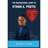 The Inspirational Story of Ethan A. Poetic: Adversities, Education, Sports, Relationships, & Resiliency. - Hardcover